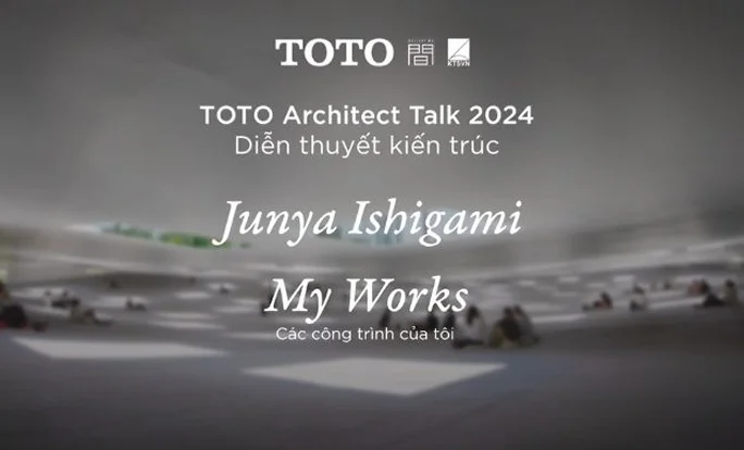 TOTO ARCHITECT TALK 2024 "MY WORKS"
NHỮNG CÔNG TRÌNH CỦA TÔI