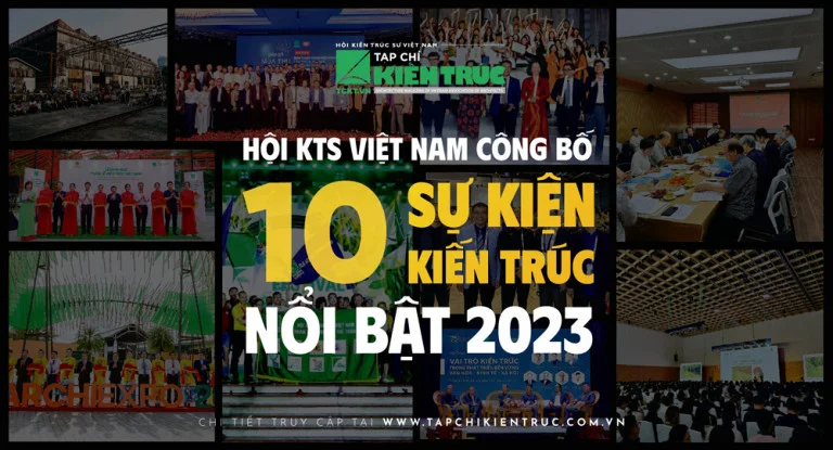 Hội KTS Việt Nam: 10 sự kiến Kiến trúc nổi bật năm 2023